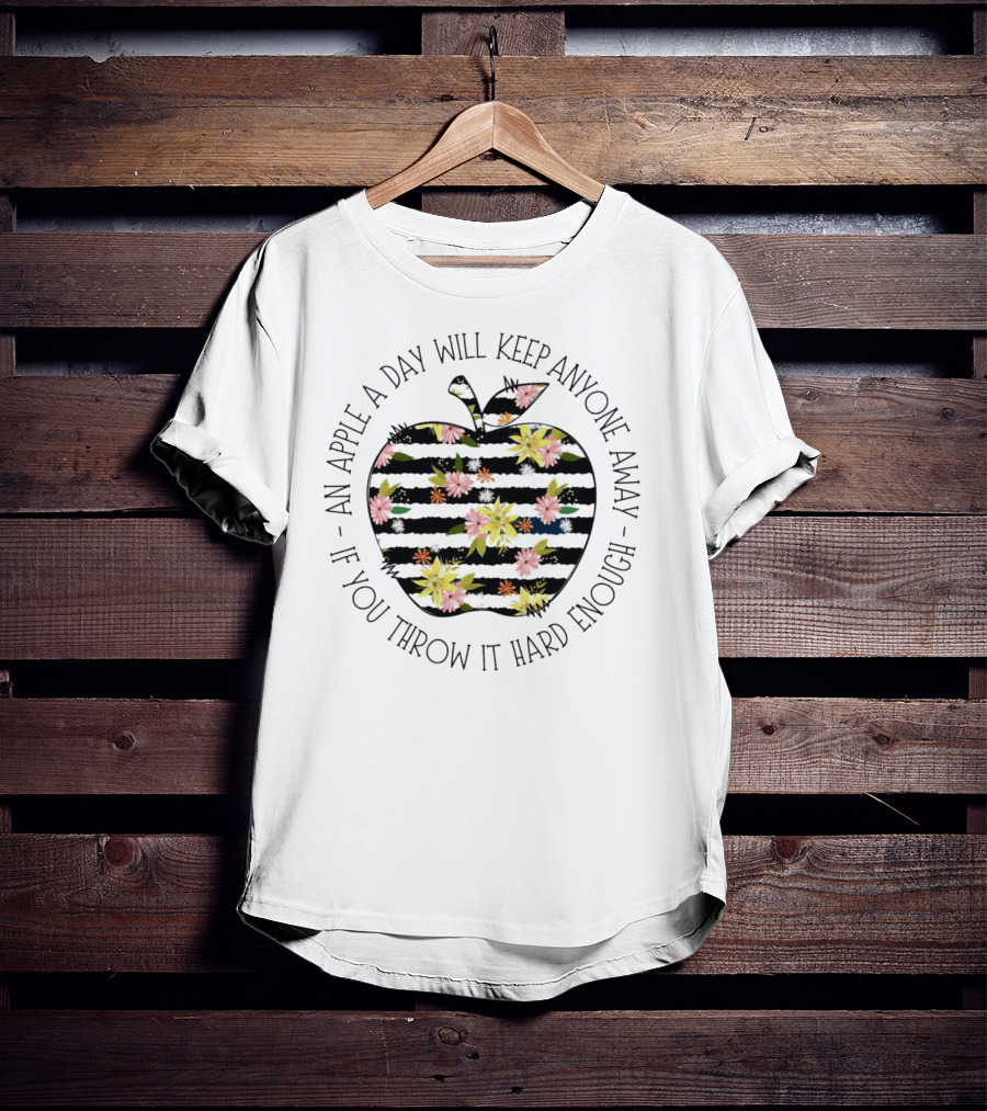 An Apple A Day Will Keep Anyone Away If You Throw It Hard Enough Floral T-Shirt