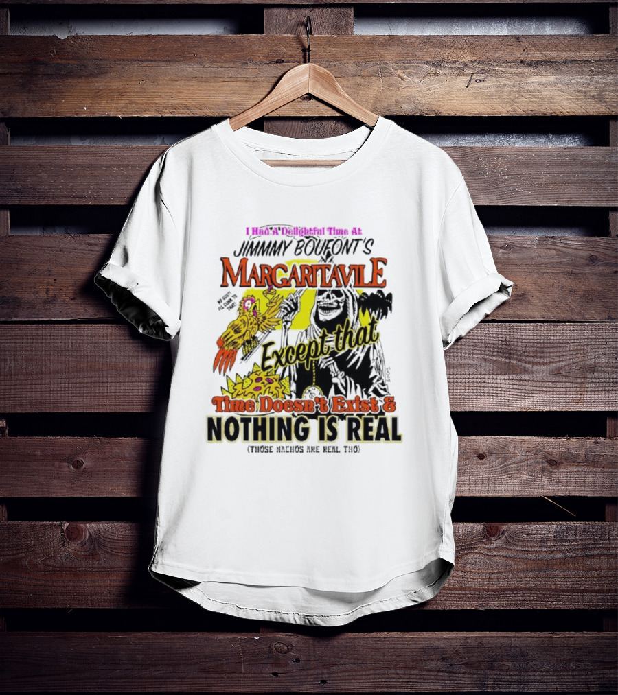 Jimmy Boufont’s Margaritaville Except That Time Doesn’t Exist And Nothing Is Real T-Shirt