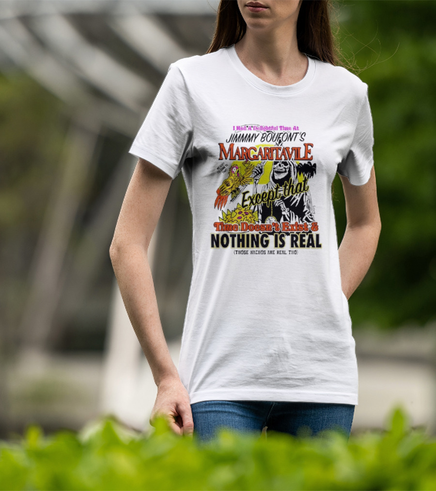 Jimmy Boufont’s Margaritaville Except That Time Doesn’t Exist And Nothing Is Real T-Shirt