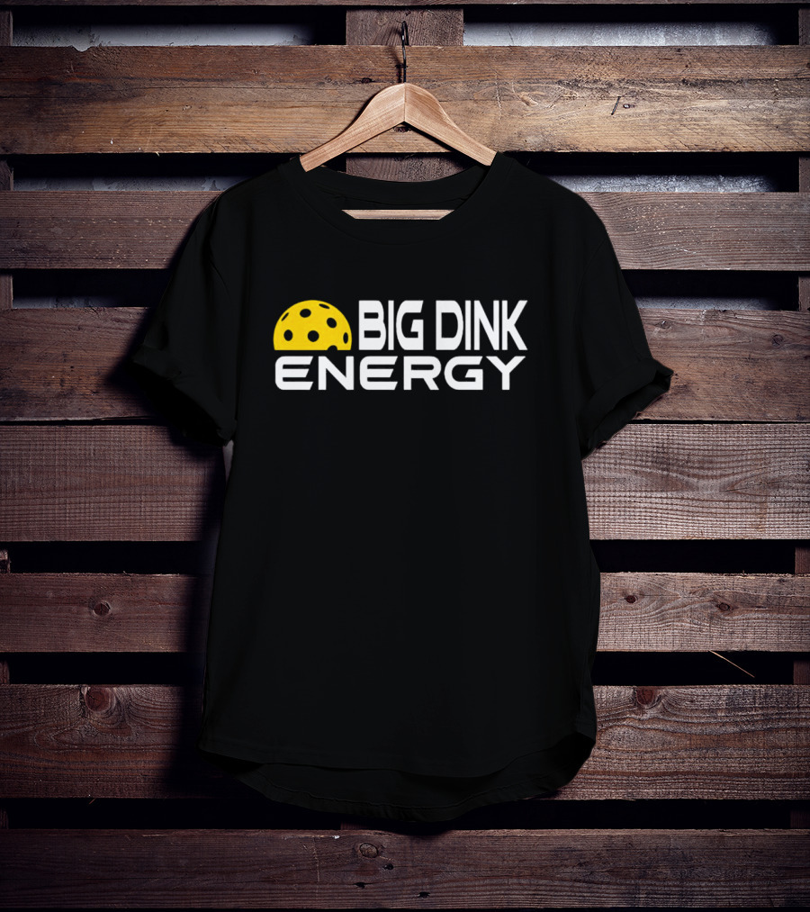 Big Dink Energy Pickleball Enthusiast Fun T-Shirt
