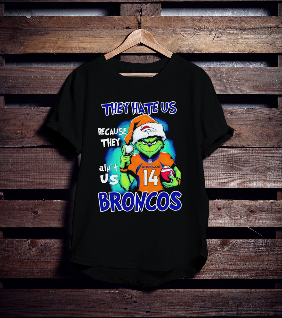 They Hate Us Because They Ain’t Us Broncos Grinch 14 T-Shirt