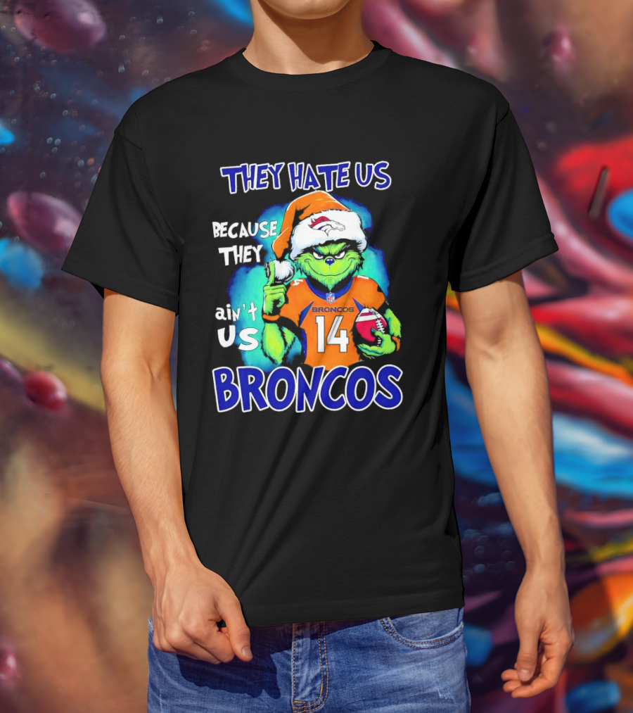 They Hate Us Because They Ain’t Us Broncos Grinch 14 T-Shirt