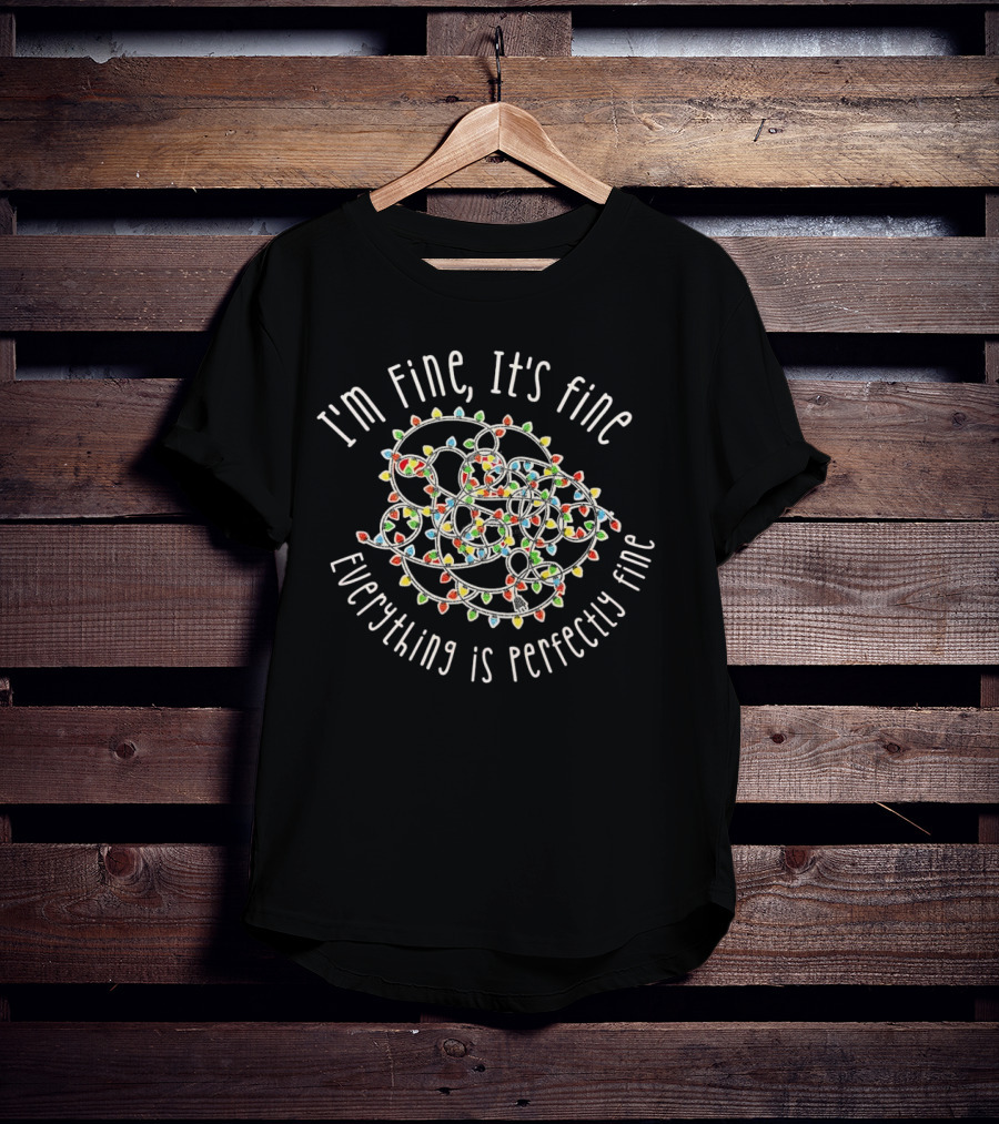 I'm Fine It's Fine Everything Is Perfectly Fine Christmas Lights Tangle T-Shirt