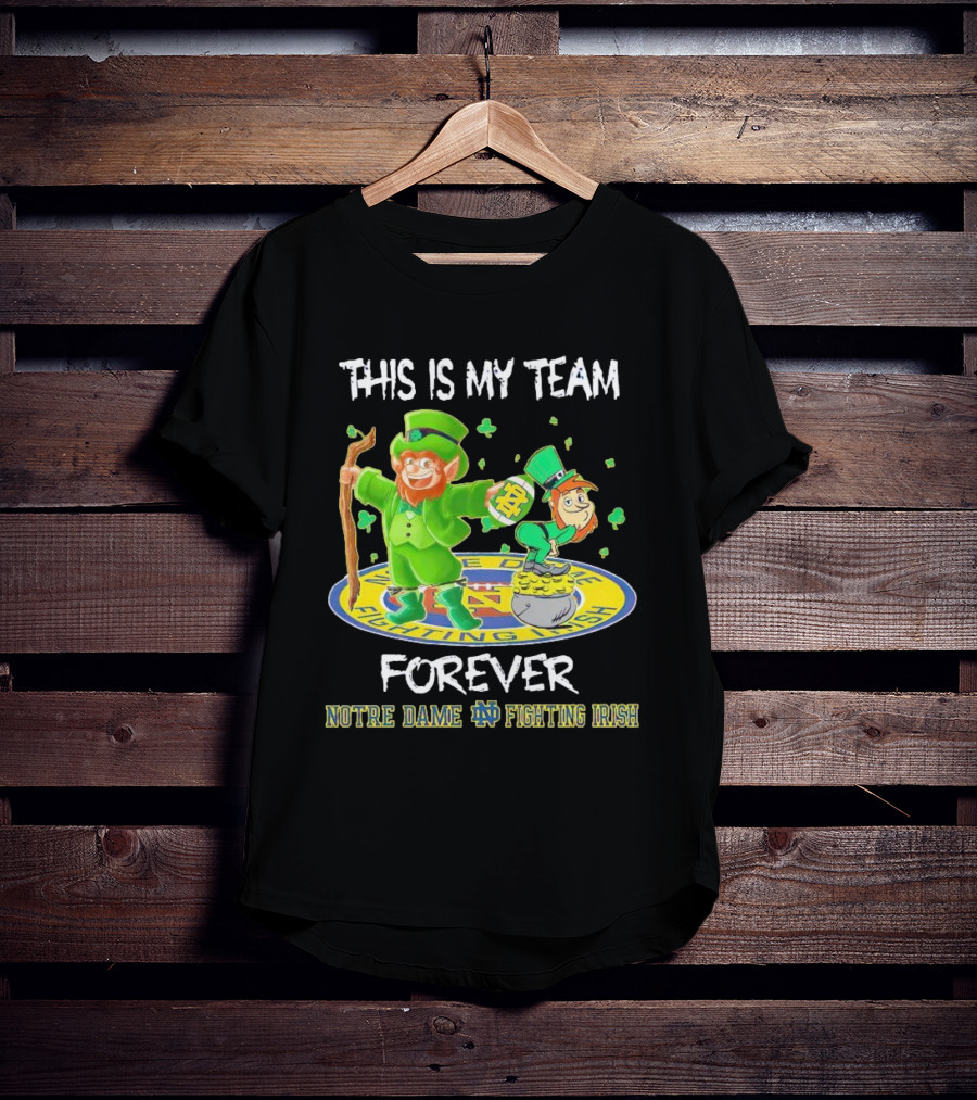 Notre Dame Fighting Irish Forever This Is My Team Mascots T-Shirt