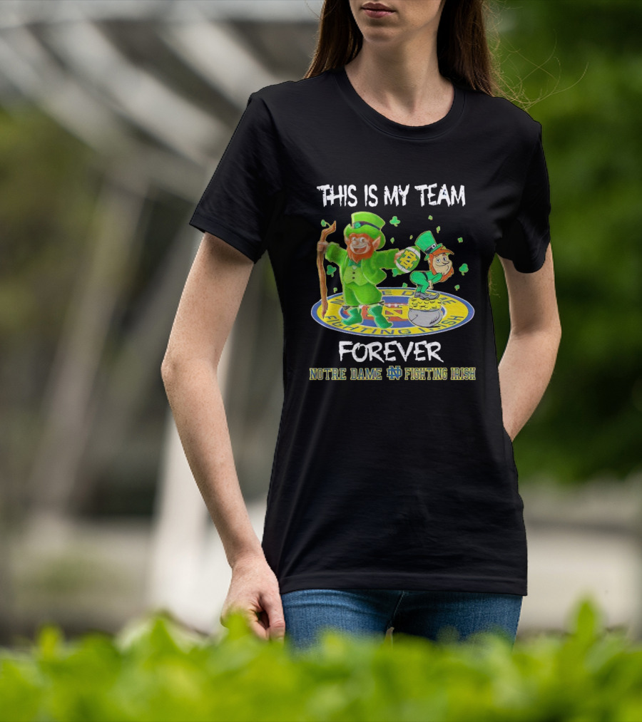 Notre Dame Fighting Irish Forever This Is My Team Mascots T-Shirt