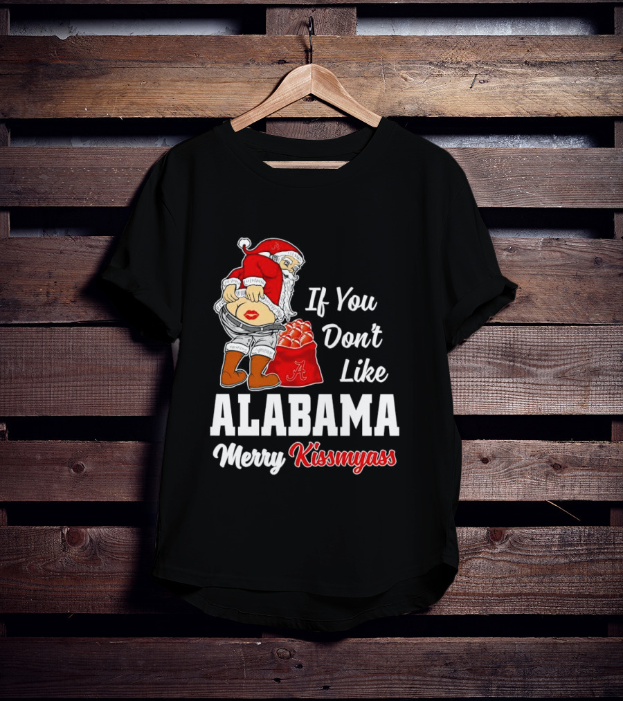 If You Don't Like Alabama Merry Kissmyass Santa Claus Crimson Tide T-Shirt