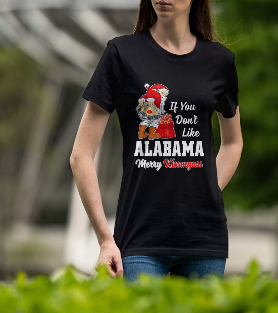 If You Don't Like Alabama Merry Kissmyass Santa Claus Crimson Tide T-Shirt