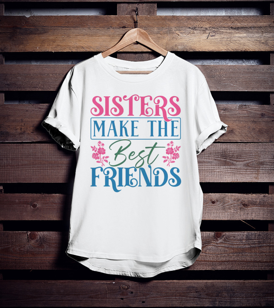 Sisters Make The Best Friends Pink And Blue Floral Text T-Shirt