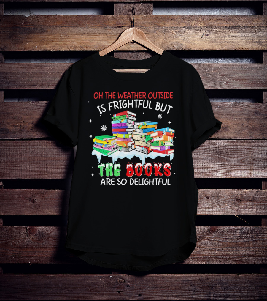 Oh The Weather Outside Is Frightful But The Books Are So Delightful With Christmas Lights T-Shirt