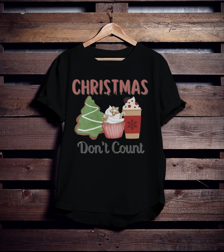 Christmas Cookies Cupcake Hot Chocolate Calories Don’t Count T-Shirt
