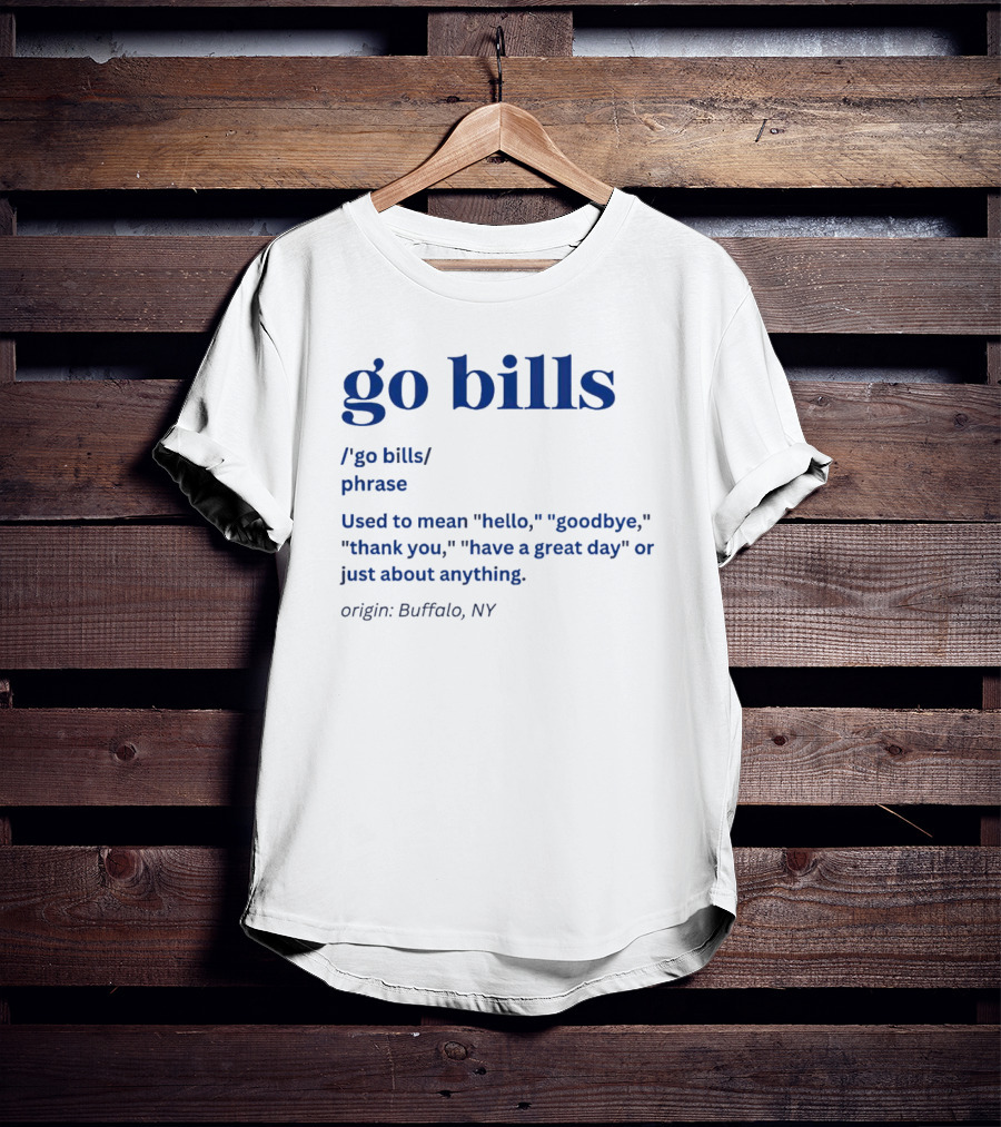 Go Bills Origin Buffalo NY Phrase Meaning Hello Goodbye Thank You T-Shirt