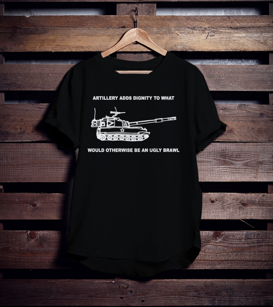 Artillery Adds Dignity To What Would Otherwise Be An Ugly Brawl Tank T-Shirt