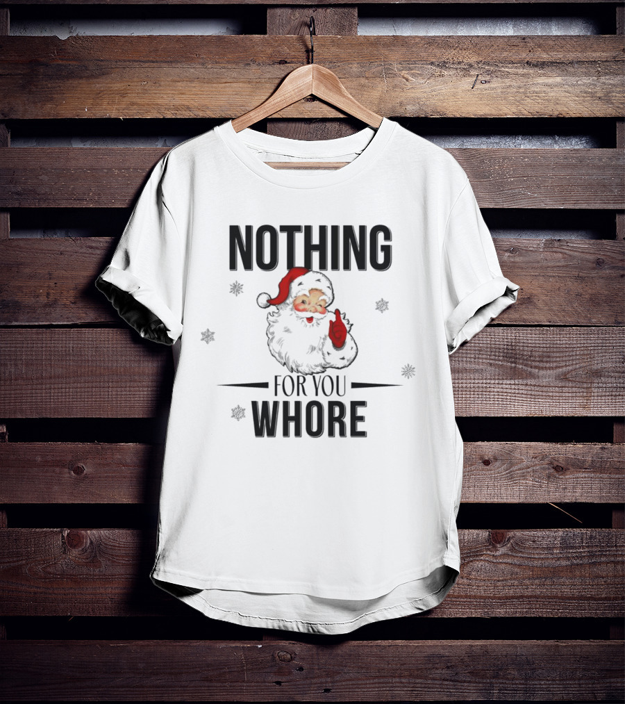 Santa Nothing For You Whore Christmas Custom Name T-Shirt