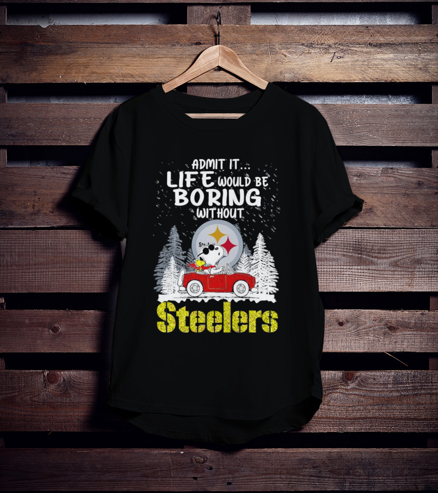 Admit It Life Would Be Boring Without Steelers Snoopy And Woodstock Car Ride T-Shirt