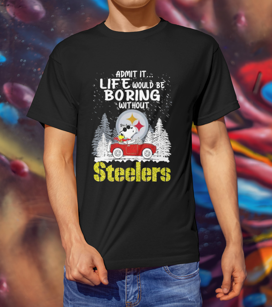 Admit It Life Would Be Boring Without Steelers Snoopy And Woodstock Car Ride T-Shirt