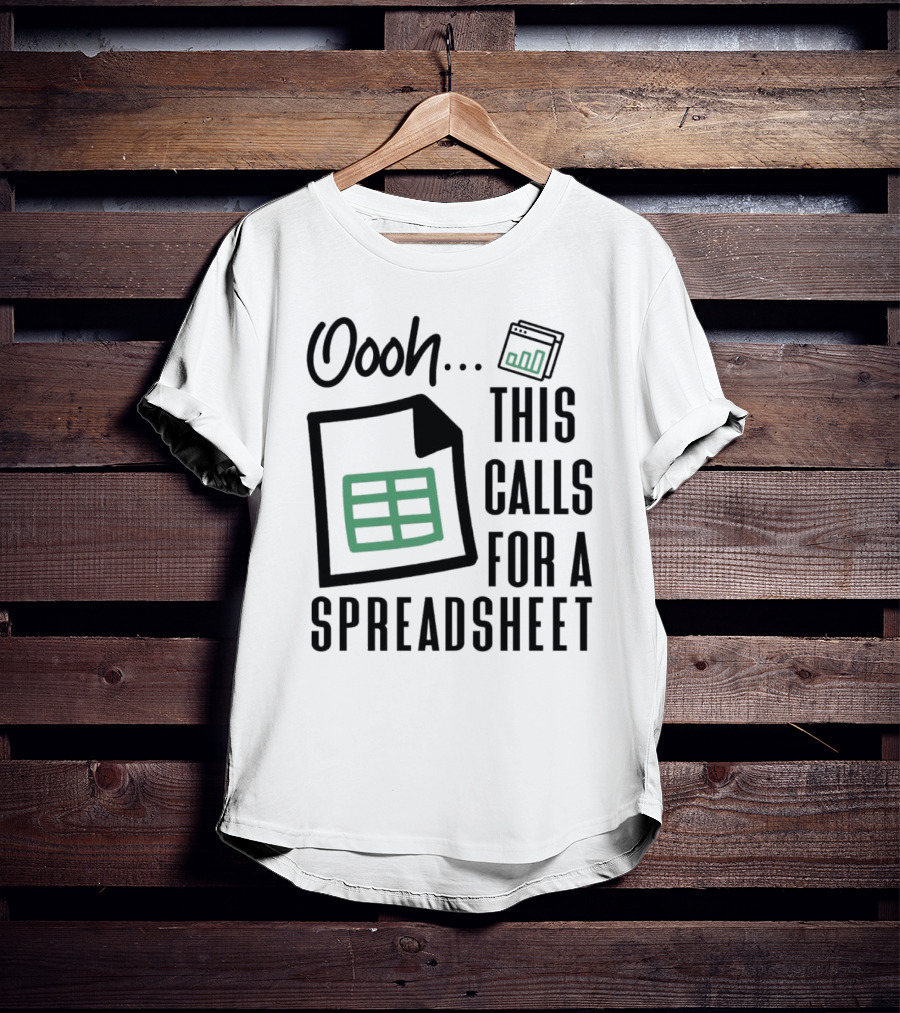Oooh This Calls For A Spreadsheet T-Shirt