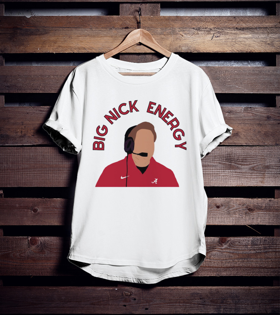 Big Nick Saban Energy Alabama Crimson Tide T-Shirt