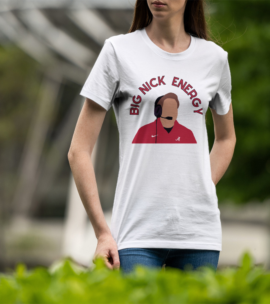 Big Nick Saban Energy Alabama Crimson Tide T-Shirt