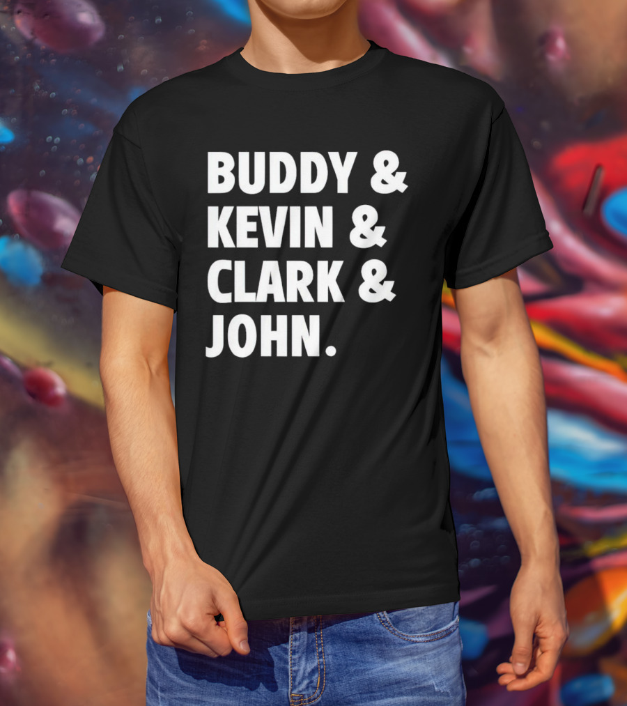 Buddy Kevin Clark John T-Shirt