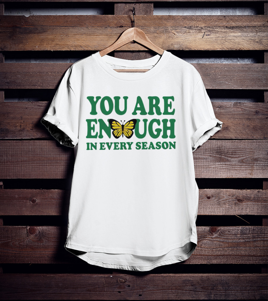 You Are Enough Butterfly In Every Season T-Shirt