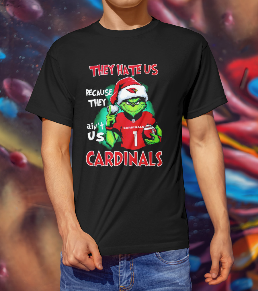 They Hate Us Because They Ain't Us Grinch Cardinals T-Shirt