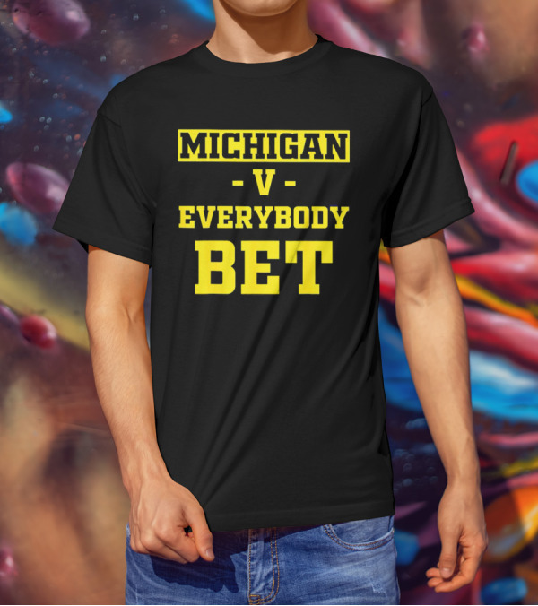 Michigan V Everybody Bet T-Shirt