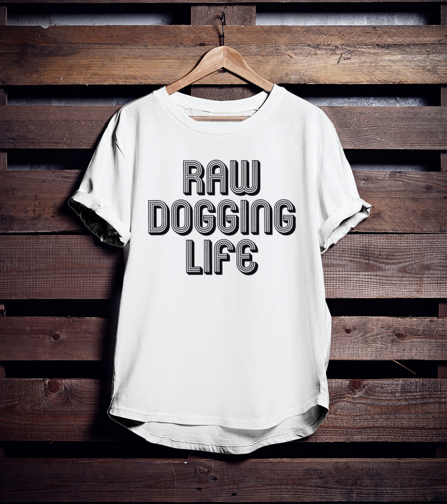 Raw Dogging Life Bold Block Letters T-Shirt