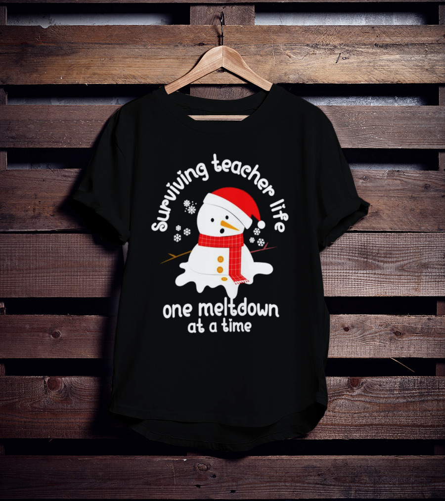 Surviving Teacher Life Melting Snowman One Meltdown At A Time Christmas T-Shirt