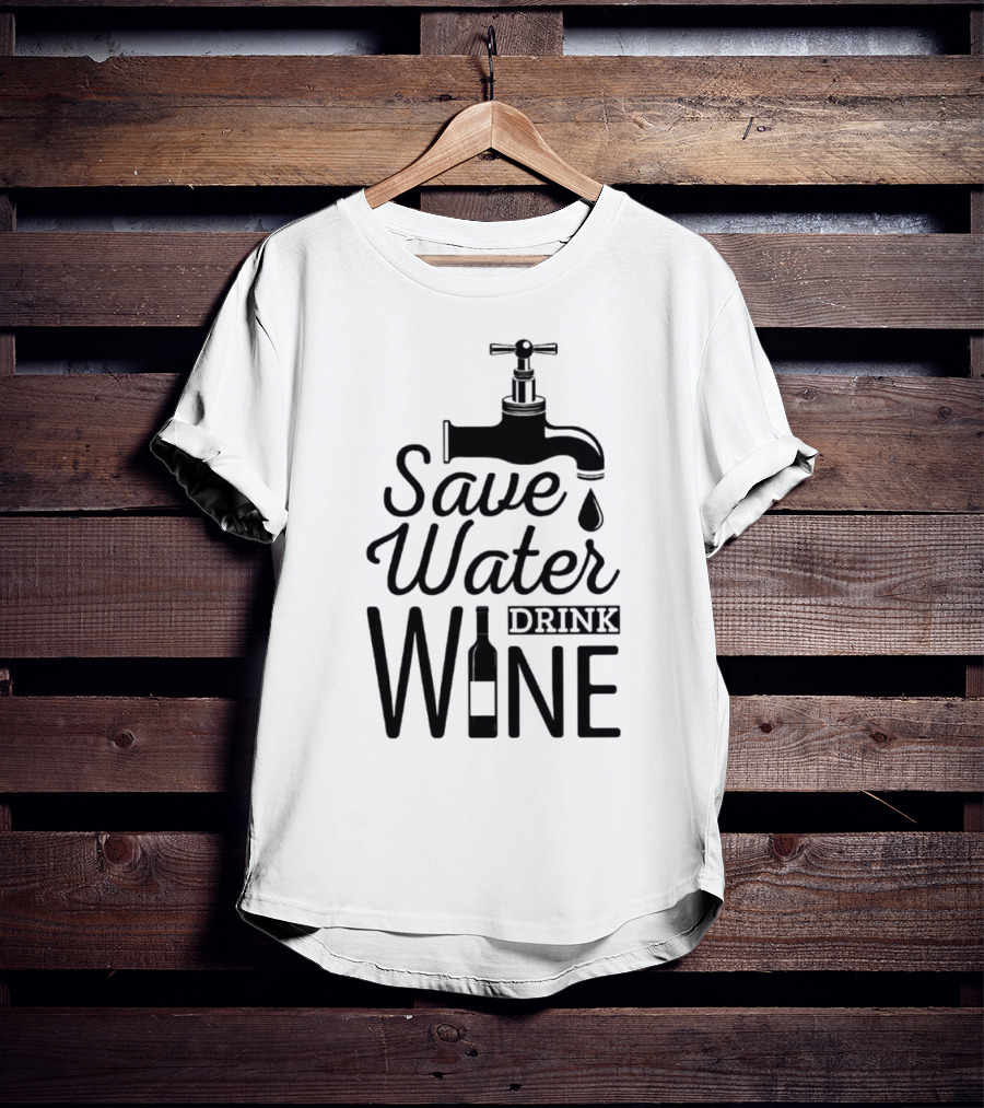 Save Water Drink Wine With Faucet And Bottle T-Shirt