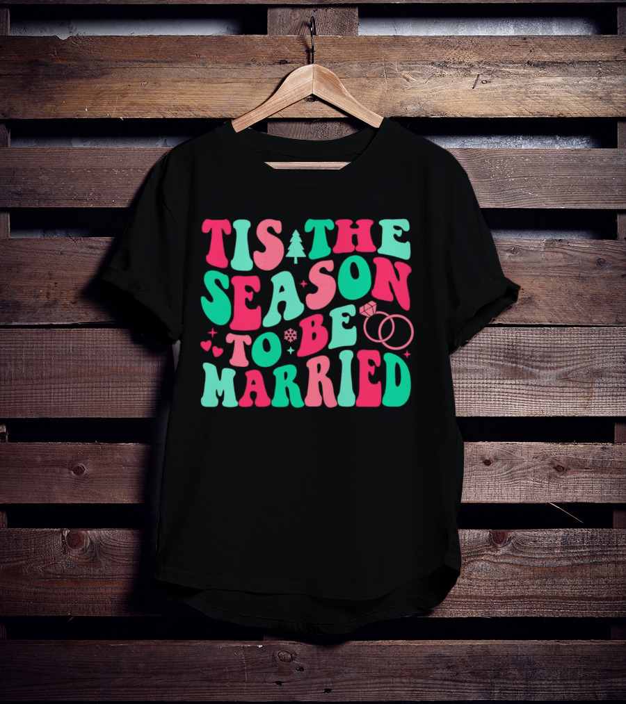 Tis The Season To Be Married Festive Rings And Hearts With Christmas Tree And Snowflake T-Shirt