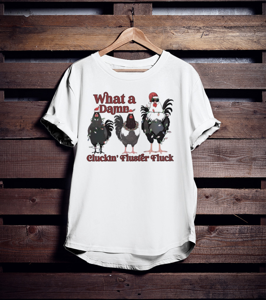 What A Damn Cluckin’ Fluster Fluck Roosters Christmas T-Shirt