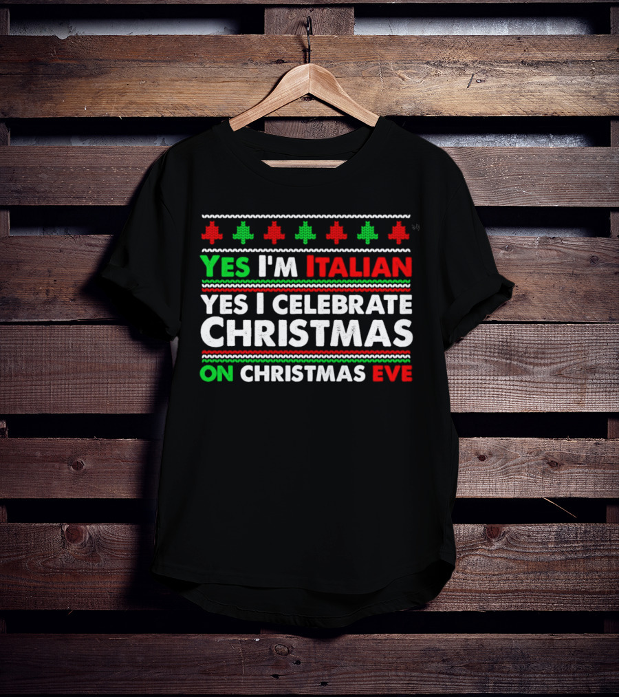 Yes I'm Italian Yes I Celebrate Christmas On Christmas Eve T-Shirt