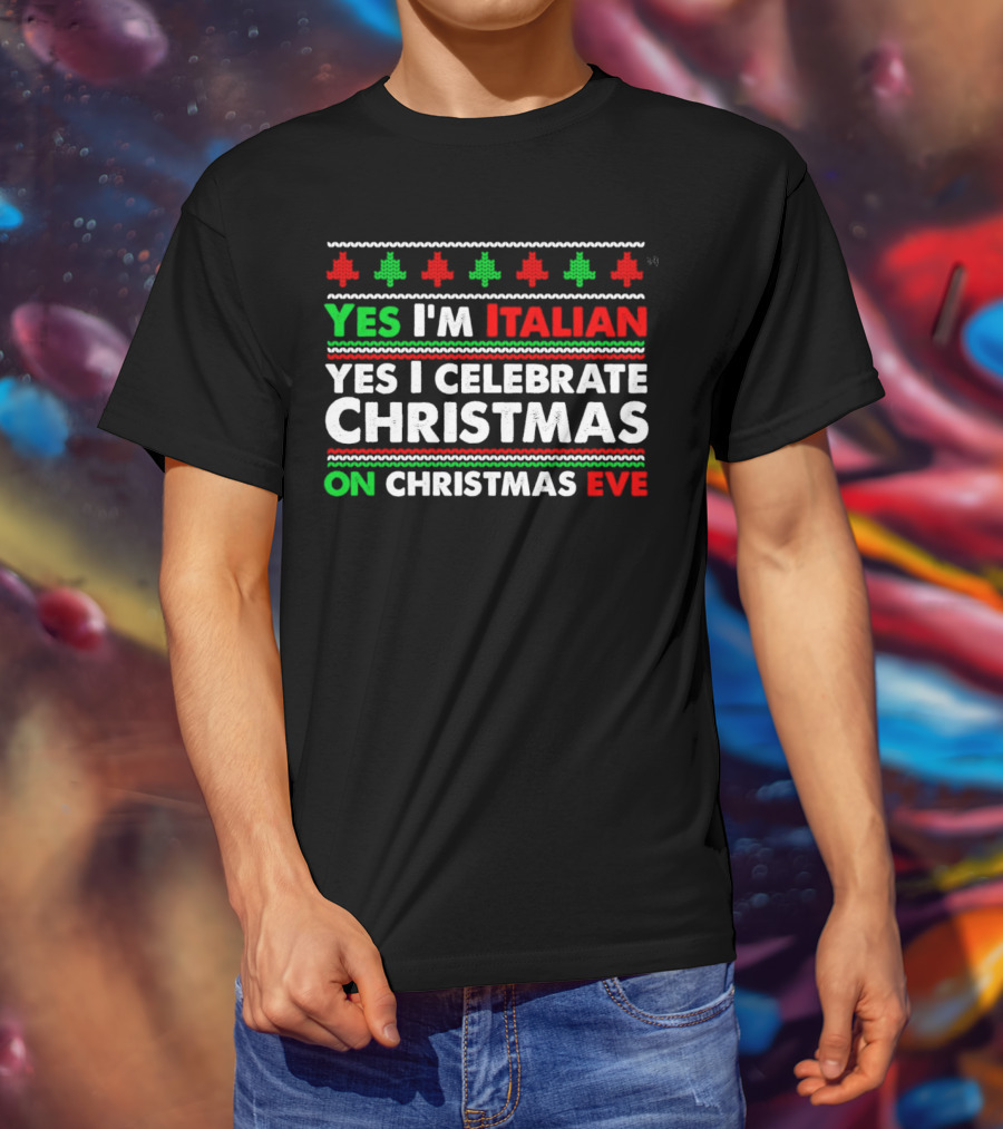 Yes I'm Italian Yes I Celebrate Christmas On Christmas Eve T-Shirt