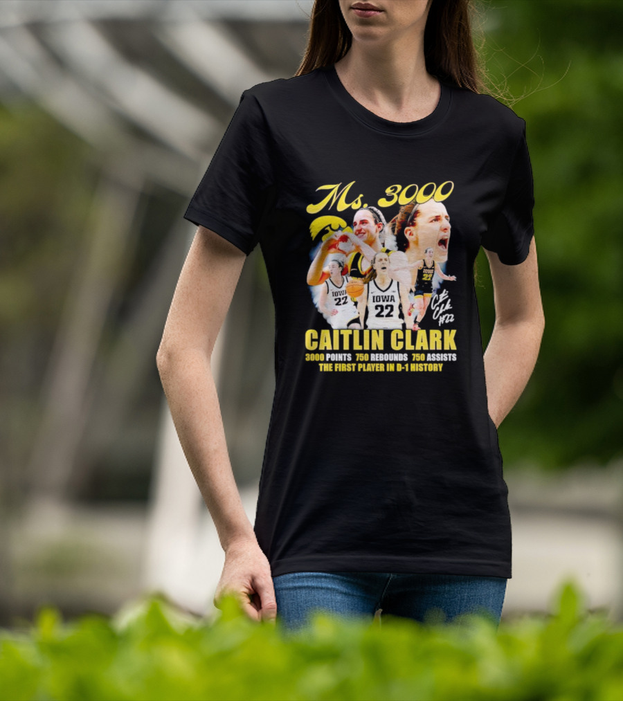 Ms 3000 Caitlin Clark 3000 Points 750 Rebounds 750 Assists First Player D-1 History Iowa 22 T-Shirt