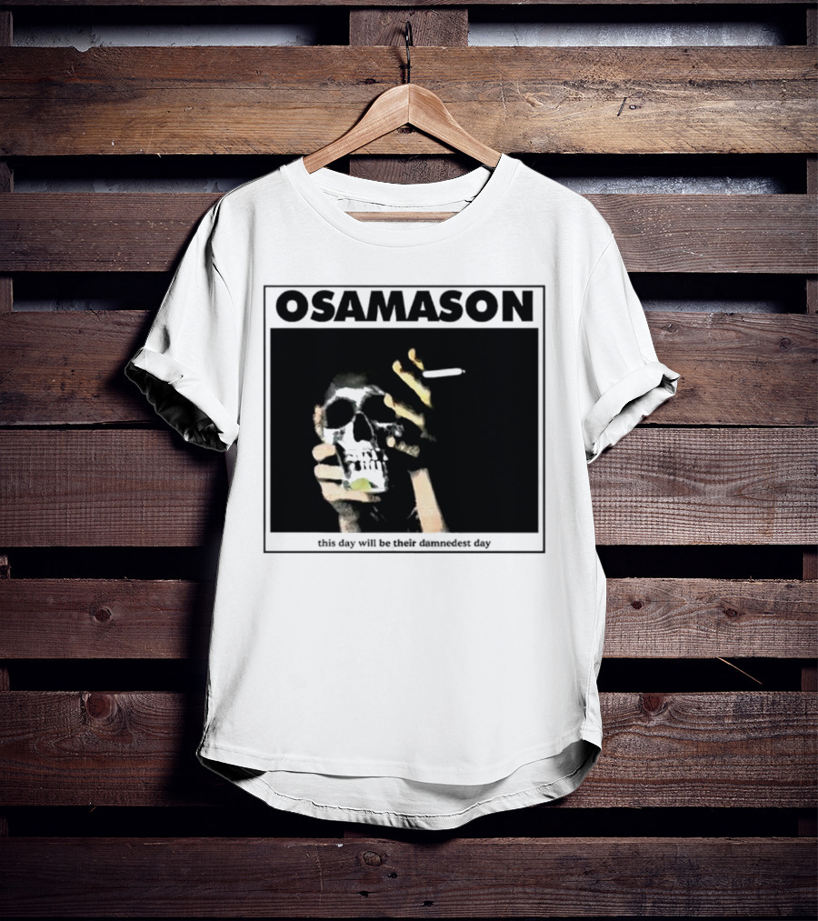 Osamason Skull And Cigarette This Day Will Be Their Damndest Day T-Shirt