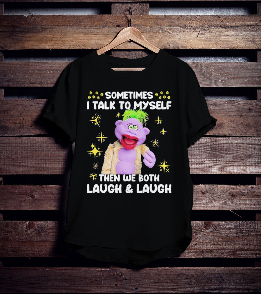 Peanut Jeff Dunham Sometimes I Talk To Myself Then We Both Laugh And Laugh Puppet Sparkles T-Shirt