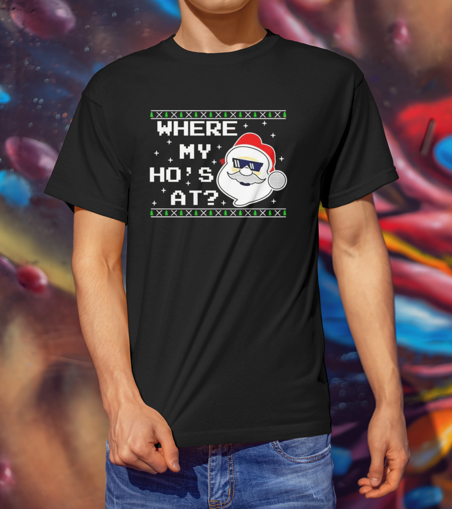 WHERE MY HO'S AT CHRISTMAS SANTA CLAUS WITH SUNGLASSES FUNNY HOLIDAY T-Shirt