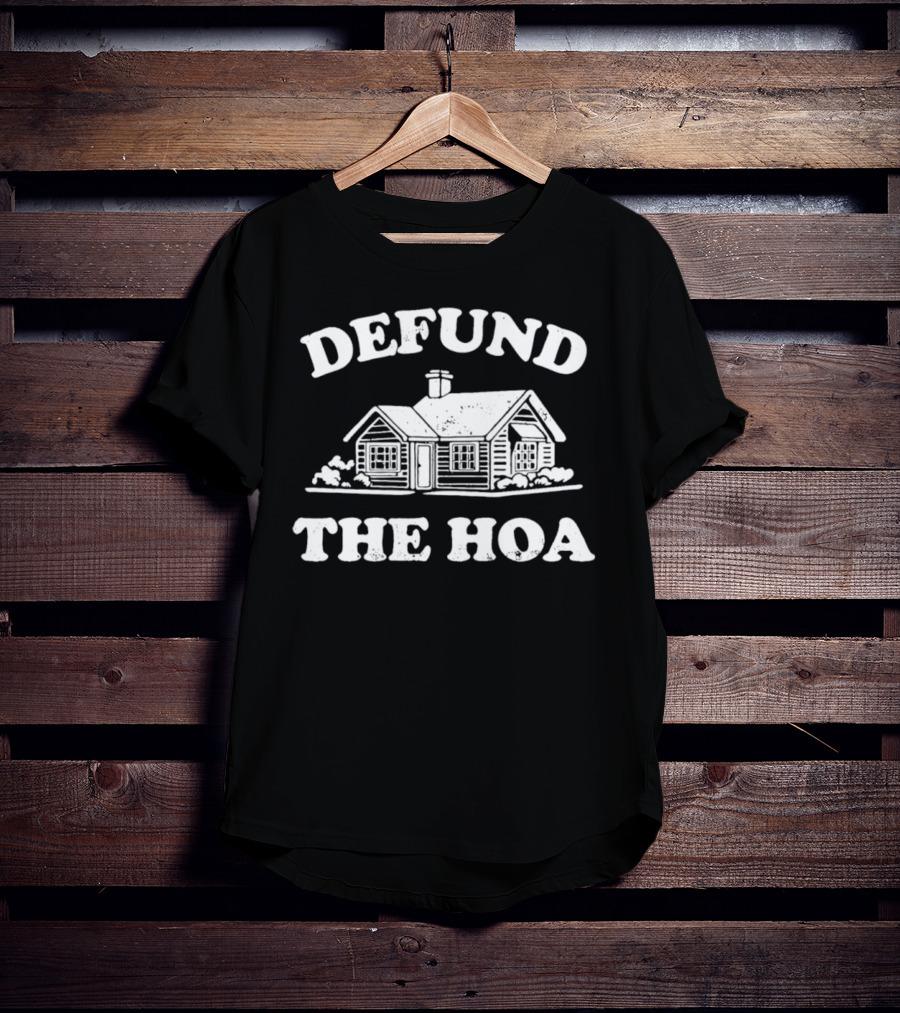 Defund The HOA Anti Homeowners Rustic Cabin Protest T-Shirt