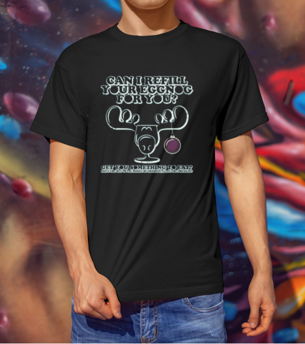 Can I Refill Your Eggnog Get You Something To Eat Christmas Vacation T-Shirt
