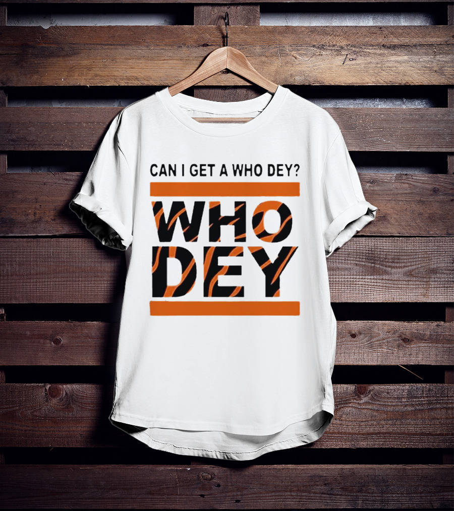 Cincinnati Bengals Can I Get A Who Dey Tiger Stripes Football Fan Chant T-Shirt