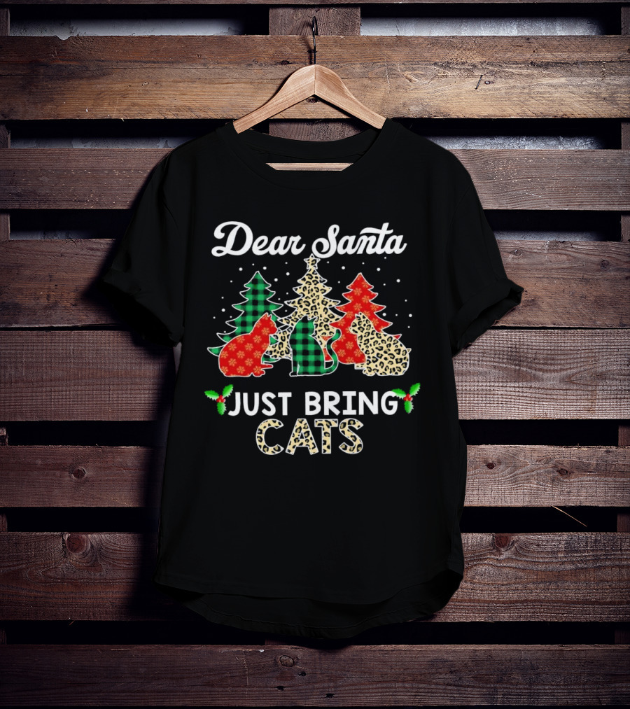 Dear Santa Just Bring Cats Christmas Trees And Festive Cat T-Shirt