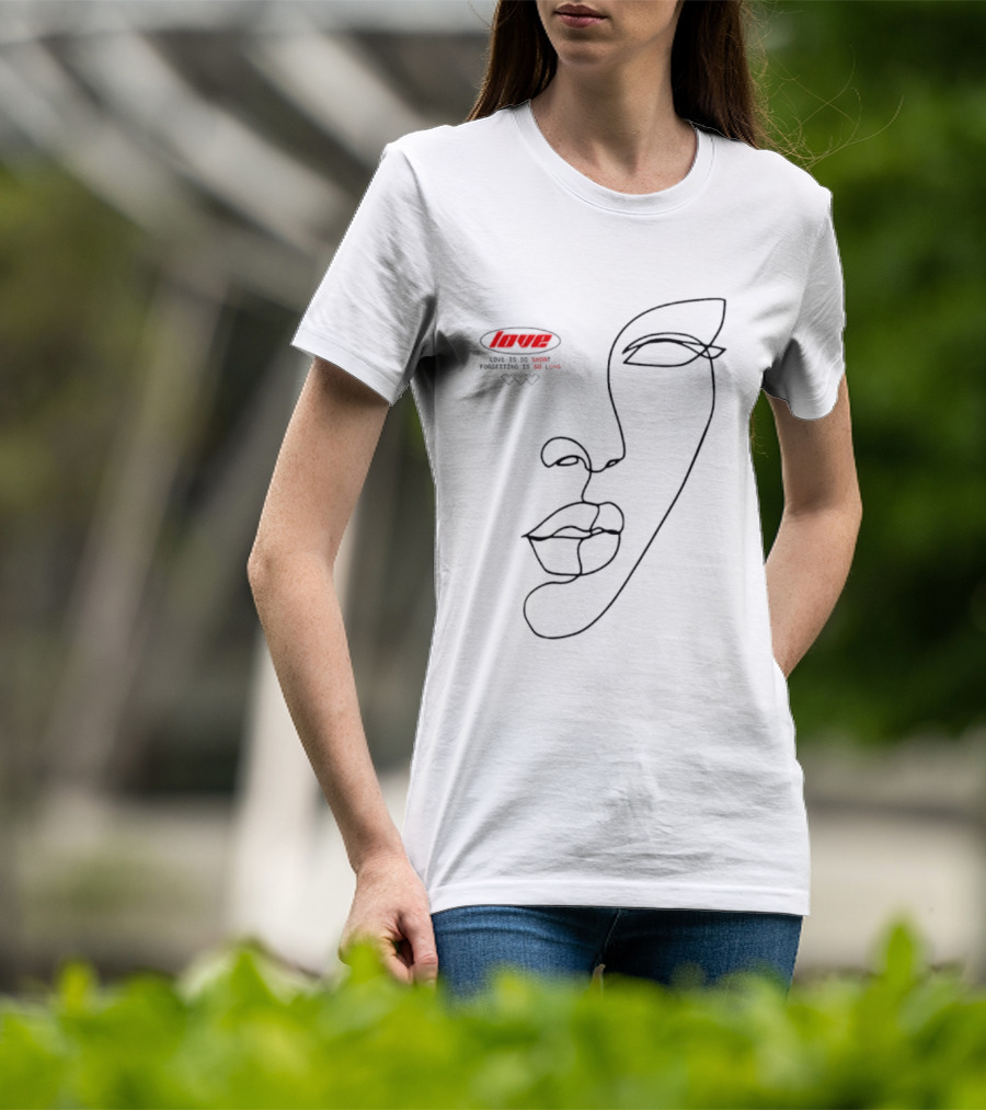 Love Is So Short Forgetting Is So Long One-Line Face T-Shirt