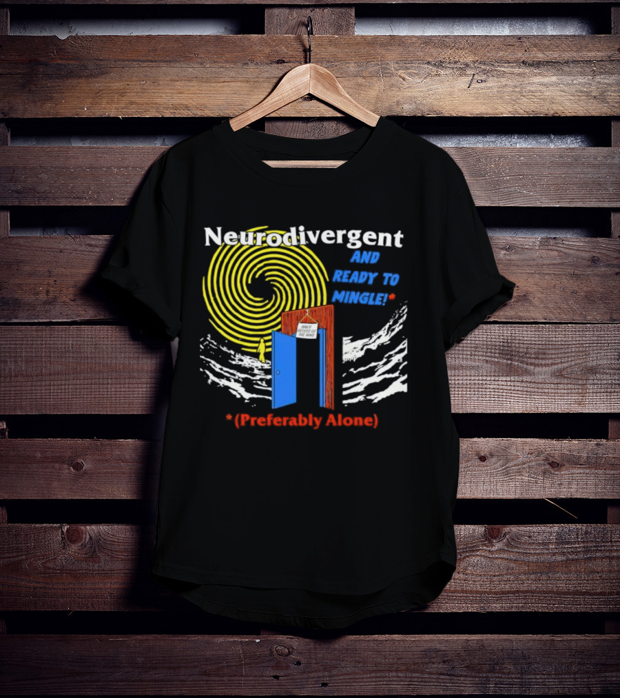 Neurodivergent And Ready To Mingle Preferably Alone Spiral Doorway T-Shirt