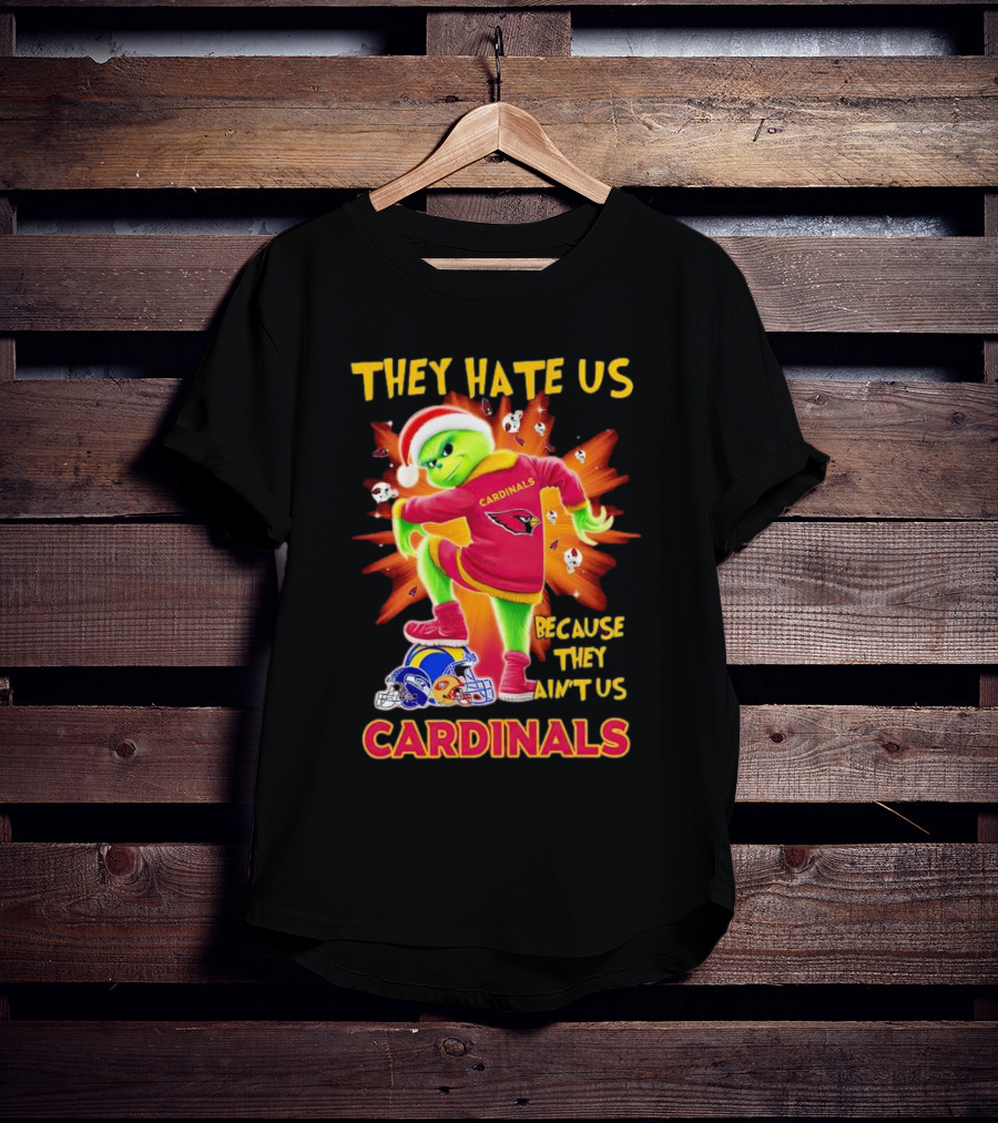 They Hate Us Because They Ain't Us Arizona Cardinals Grinch Football Rivalry T-Shirt