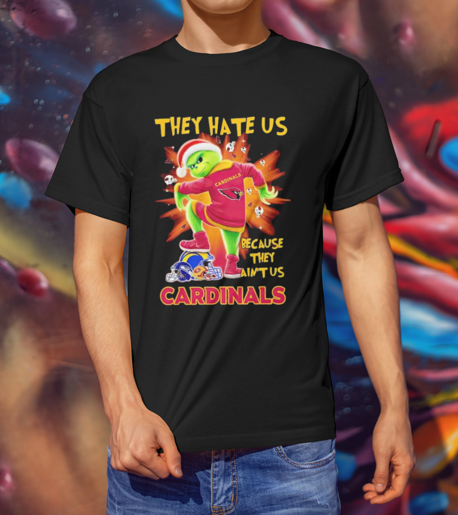 They Hate Us Because They Ain't Us Arizona Cardinals Grinch Football Rivalry T-Shirt