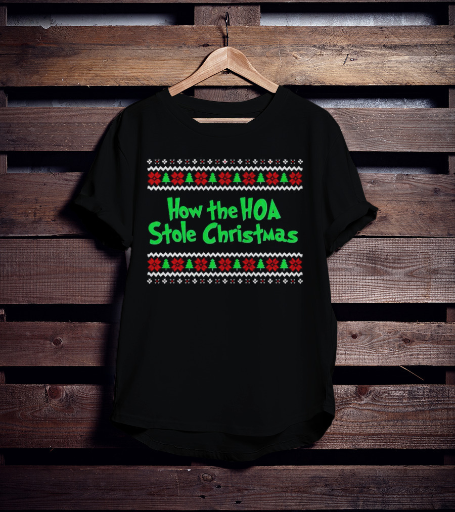 How The HOA Stole Christmas Ugly Sweater T-Shirt