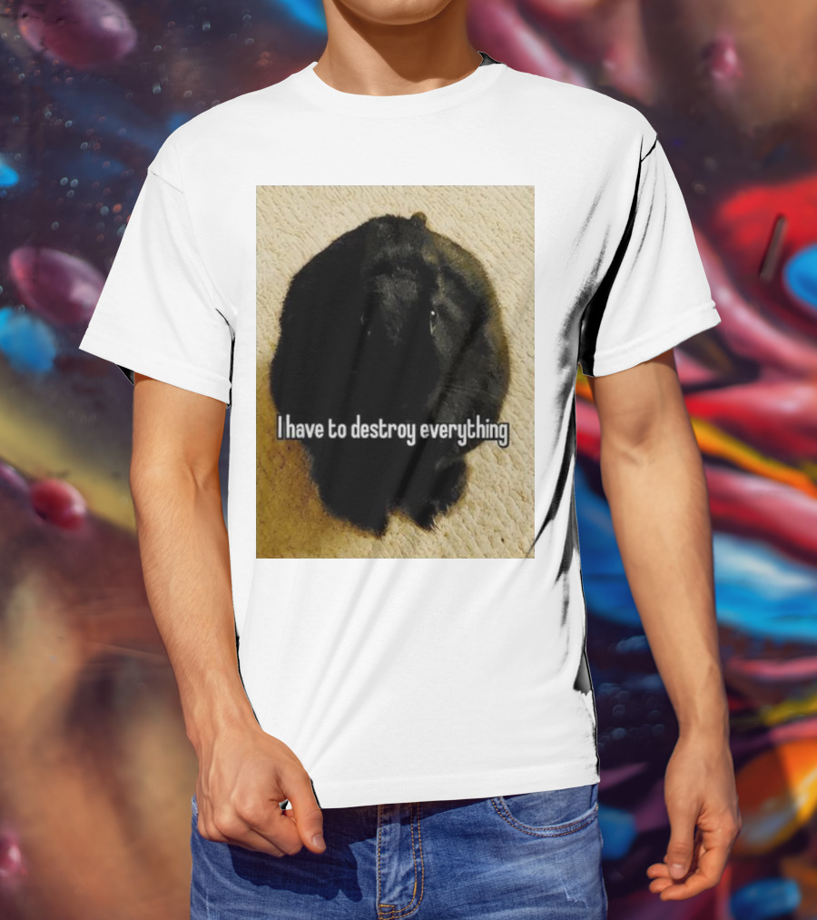 I Have To Destroy Everything Rabbit Black Humor Bunny T-Shirt