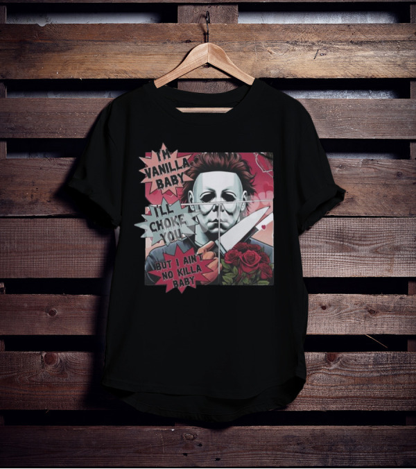 I'm Vanilla Baby I'll Choke You But I Ain't No Killa Baby Michael Myers Roses Knife T-Shirt