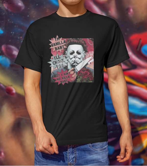 I'm Vanilla Baby I'll Choke You But I Ain't No Killa Baby Michael Myers Roses Knife T-Shirt