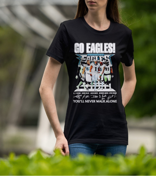 Go Eagles Philadelphia Eagles You'll Never Walk Alone A.J. Brown Jason Kelce Jalen Hurts DeVonta Smith Lynn Swann Signatures T-Shirt